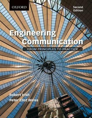 Engineering Communication: From Principles to Practice, 2e - Robert Irish,Peter Weiss - cover