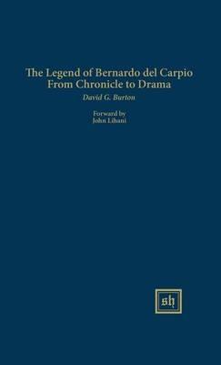 The Legend of Bernardo del Carpio From Chronicle to Drama - David G Burton - cover