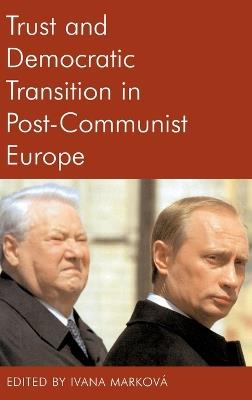 Trust and Democratic Transition in Post-Communist Europe - cover