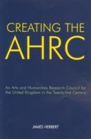 Creating the AHRC: An Arts and Humanities Research Council for the United Kingdom in the Twenty-first Century