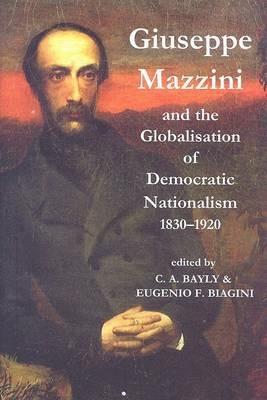 Giuseppe Mazzini and the Globalization of Democratic Nationalism, 1830-1920 - cover