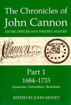 The Chronicles of John Cannon, Excise Officer and Writing Master, Part 1: 1684-1733 (Somerset, Oxfordshire, Berkshire) - cover
