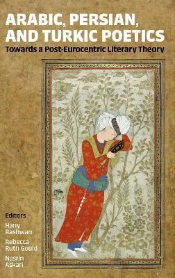 Arabic, Persian, and Turkic Poetics: Towards a Post-Eurocentric Literary Theory - cover