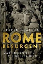 Rome Resurgent: War and Empire in the Age of Justinian