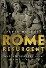 Rome Resurgent: War and Empire in the Age of Justinian
