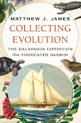 Collecting Evolution: The Galapagos Expedition that Vindicated Darwin - Matthew J. James - cover