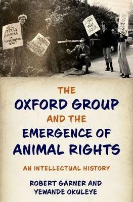The Oxford Group and the Emergence of Animal Rights: An Intellectual History - Robert Garner,Yewande Okuleye - cover