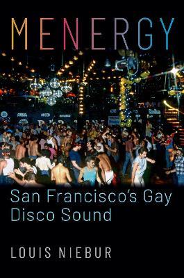 Menergy: San Francisco's Gay Disco Sound - Louis Niebur - cover