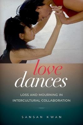 Love Dances: Loss and Mourning in Intercultural Collaboration - SanSan Kwan - cover
