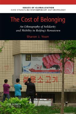 The Cost of Belonging: An Ethnography on Solidarity and Mobility in Beijing's Koreatown - Sharon J Yoon - cover