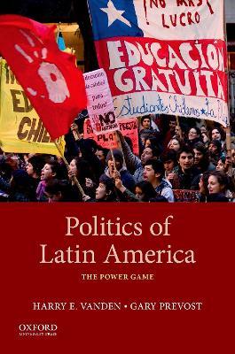 Politics of Latin America: The Power Game - Harry Vanden,Gary Prevost - cover