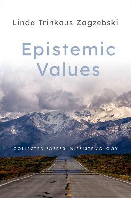 Epistemic Values: Collected Papers in Epistemology - Linda Trinkaus Zagzebski - cover