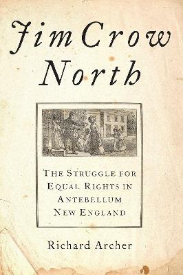 Jim Crow North: The Struggle for Equal Rights in Antebellum New England - Richard Archer - cover
