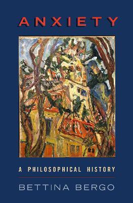 Anxiety: A Philosophical History - Bettina Bergo - cover