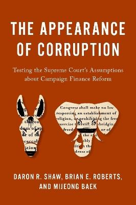 The Appearance of Corruption: Testing the Supreme Court's Assumptions about Campaign Finance Reform - Daron R. Shaw,Brian E. Roberts,Mijeong Baek - cover