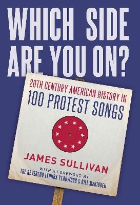 Which Side Are You On?: 20th Century American History in 100 Protest Songs - James Sullivan - cover