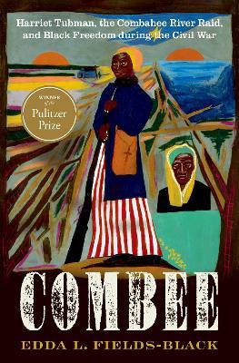 COMBEE: Harriet Tubman, the Combahee River Raid, and Black Freedom during the Civil War - Edda L. Fields-Black - cover