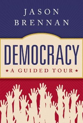 Democracy: A Guided Tour - Jason Brennan - cover