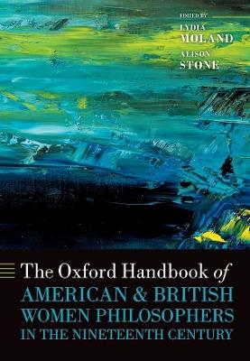 The Oxford Handbook of American and British Women Philosophers in the Nineteenth Century - cover