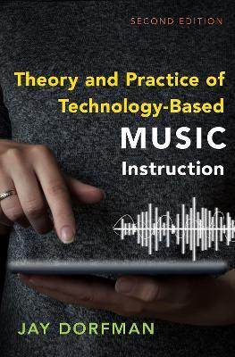 Theory and Practice of Technology-Based Music Instruction: Second Edition - Jay Dorfman - cover