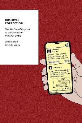 Observed Correction: How We Can All Respond to Misinformation on Social Media - Leticia Bode,Emily K. Vraga - cover