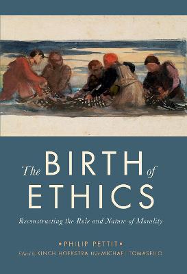The Birth of Ethics: Reconstructing the Role and Nature of Morality - Philip Pettit - cover