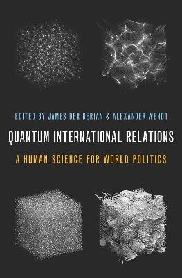 Quantum International Relations: A Human Science for World Politics - cover