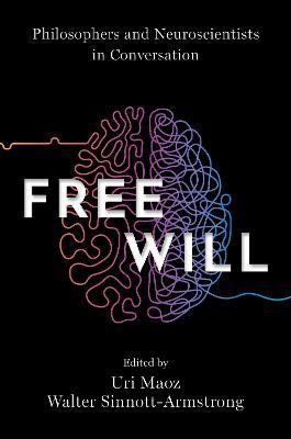 Free Will: Philosophers and Neuroscientists in Conversation - cover