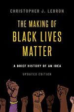 The Making of Black Lives Matter: A Brief History of an Idea, Updated Edition