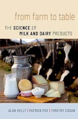 From Farm to Table: The Science of Milk and Dairy Products - Alan Kelly,PAtrick Fox,Tim Cogan - cover