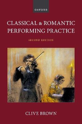 Classical and Romantic Performing Practice - Clive Brown - cover