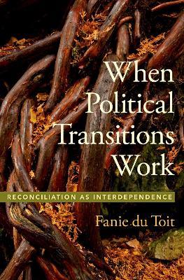 When Political Transitions Work: Reconciliation as Interdependence - Fanie du Toit - cover