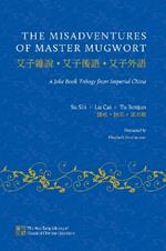 The Misadventures of Master Mugwort: A Joke Book Trilogy from Imperial China