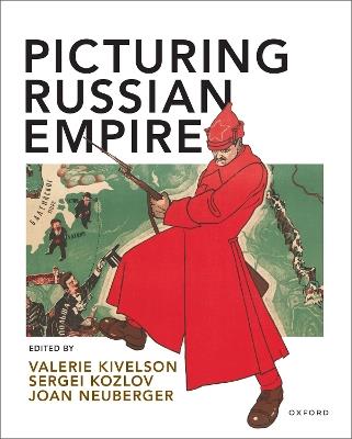 Picturing Russian Empire - Valerie Kivelson,Sergei Kozlov,Joan Neuberger - cover