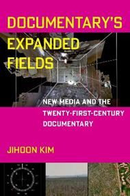 Documentary's Expanded Fields: New Media and the Twenty-First-Century Documentary