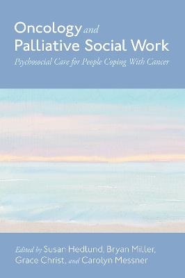 Oncology and Palliative Social Work: Psychosocial Care for People Coping with Cancer - cover