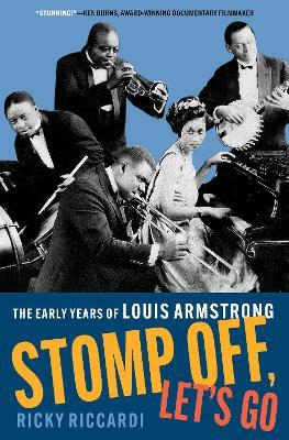 Stomp Off, Let's Go: The Early Years of Louis Armstrong - Ricky Riccardi - cover