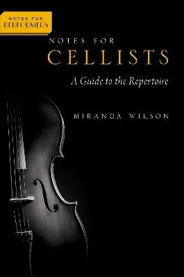 Notes for Cellists: A Guide to the Repertoire - Miranda Wilson - cover