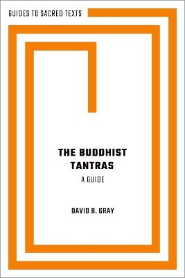 The Buddhist Tantras: A Guide - David B. Gray - cover