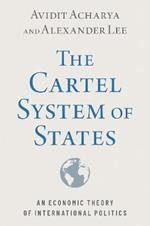 The Cartel System of States: An Economic Theory of International Politics