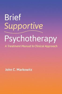 Brief Supportive Psychotherapy: A Treatment Manual and Clinical Approach - John C. Markowitz - cover