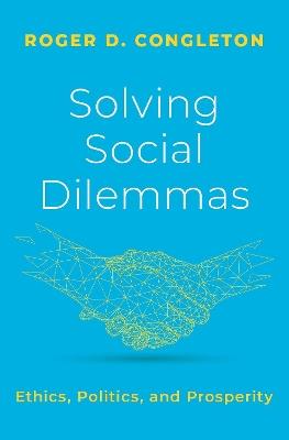Solving Social Dilemmas: Ethics, Politics, and Prosperity - Roger D. Congleton - cover