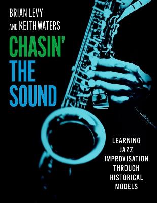 Chasin' the Sound: Learning Jazz Improvisation through Historical Models - Brian Levy,Keith Waters - cover
