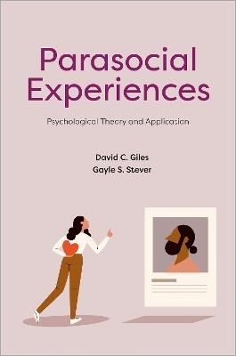 Parasocial Experiences: Psychological Theory and Application - David C. Giles,Gayle S. Stever - cover