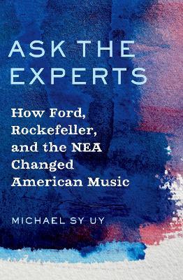 Ask the Experts: How Ford, Rockefeller, and the NEA Changed American Music - Michael Uy - cover