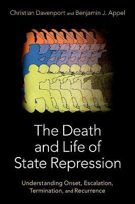The Death and Life of State Repression: Understanding Onset, Escalation, Termination, and Recurrence - Christian Davenport,Benjamin Appel - cover