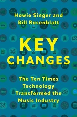 Key Changes: The Ten Times Technology Transformed the Music Industry - Howie Singer,Bill Rosenblatt - cover