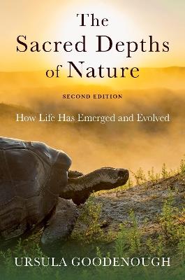 The Sacred Depths of Nature: How Life Has Emerged and Evolved - Ursula Goodenough - cover