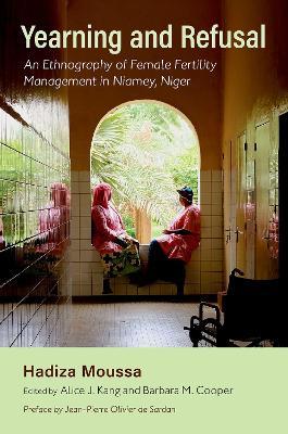 Yearning and Refusal: An Ethnography of Female Fertility Management in Niamey, Niger - Hadiza Moussa - cover