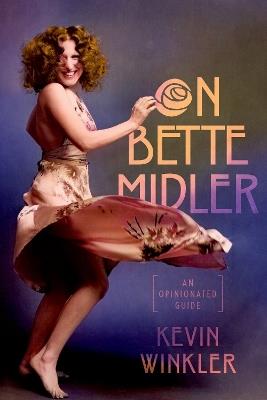On Bette Midler: An Opinionated Guide - Kevin Winkler - cover